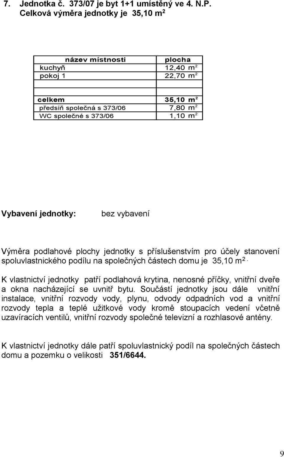 35,0 m 2 předsíň společná s 373/06 7,80 m 2 WC společné s 373/06,0 m 2