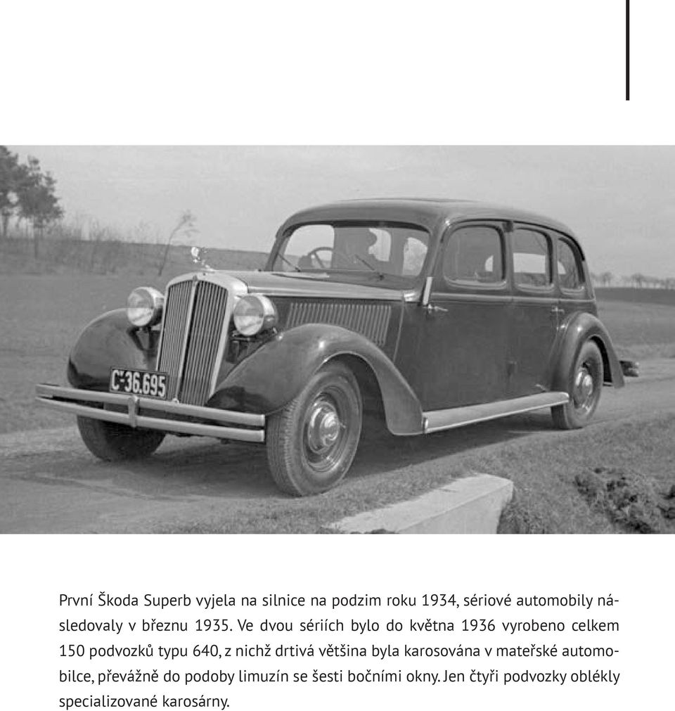 Ve dvou sériích bylo do května 1936 vyrobeno celkem 150 podvozků typu 640, z nichž