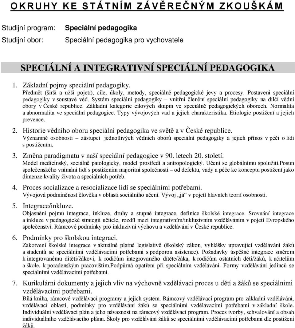 Systém speciální pedagogiky vnitřní členění speciální pedagogiky na dílčí vědní obory v České republice. Základní kategorie cílových skupin ve speciálně pedagogických oborech.