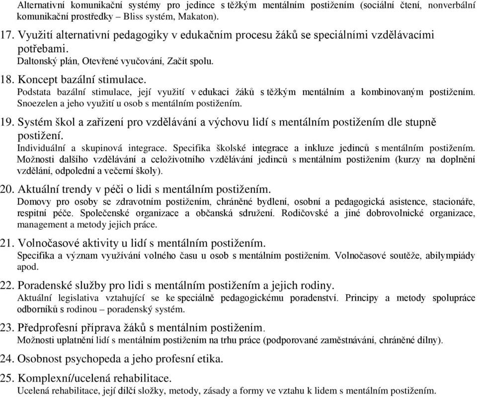 Podstata bazální stimulace, její využití v edukaci žáků s těžkým mentálním a kombinovaným postižením. Snoezelen a jeho využití u osob s mentálním postižením. 19.