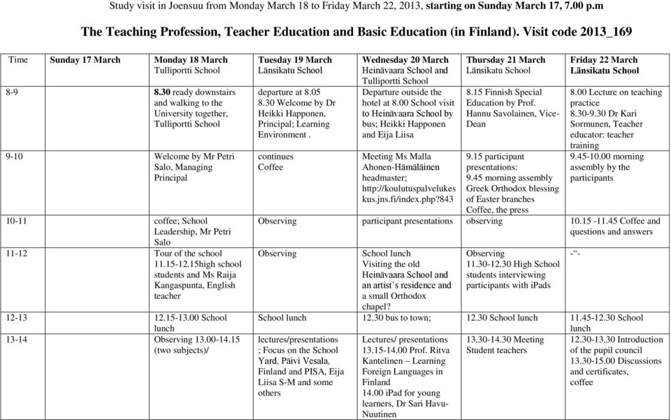 30 ready downstairs and walking to the University together, Tulliportti School 9-10 Welcome by Mr Petri Salo, Managing Principal 10-11 coffee; School Leadership, Mr Petri Salo 11-12 Tour of the