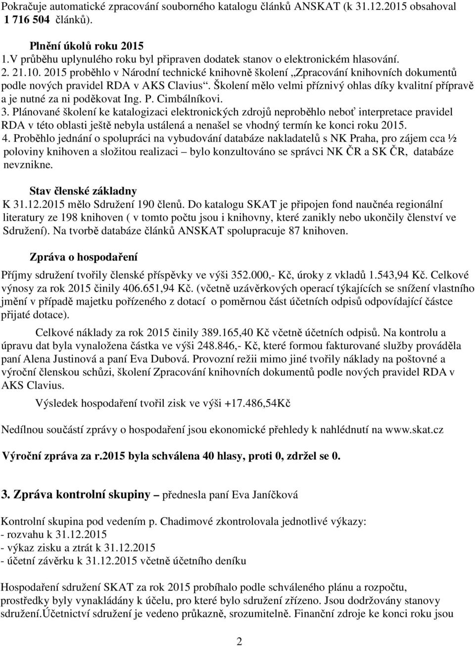 2015 proběhlo v Národní technické knihovně školení Zpracování knihovních dokumentů podle nových pravidel RDA v AKS Clavius.