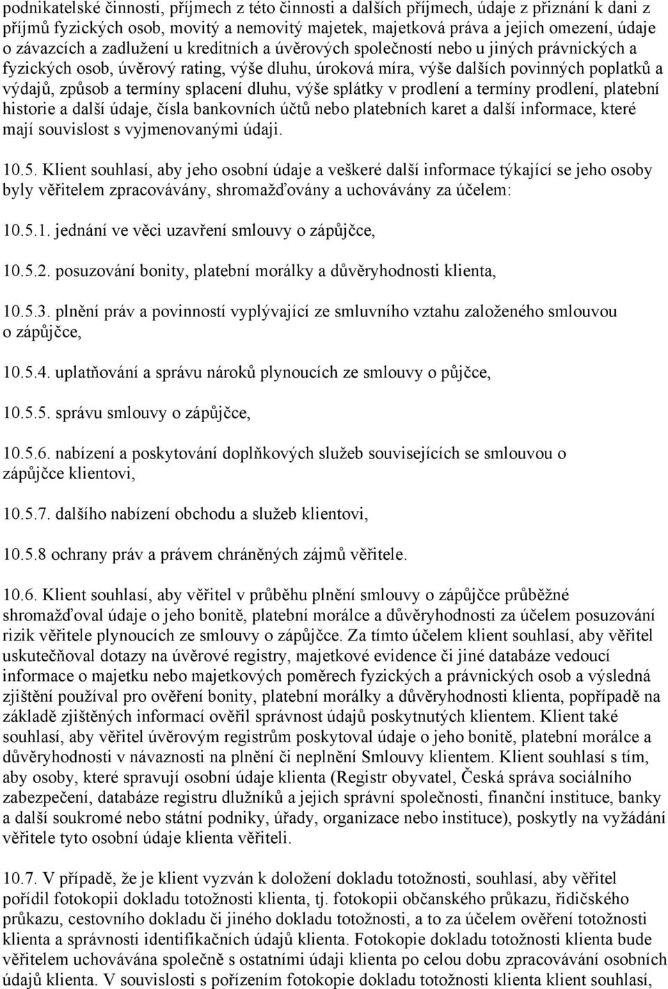 splacení dluhu, výše splátky v prodlení a termíny prodlení, platební historie a další údaje, čísla bankovních účtů nebo platebních karet a další informace, které mají souvislost s vyjmenovanými údaji.