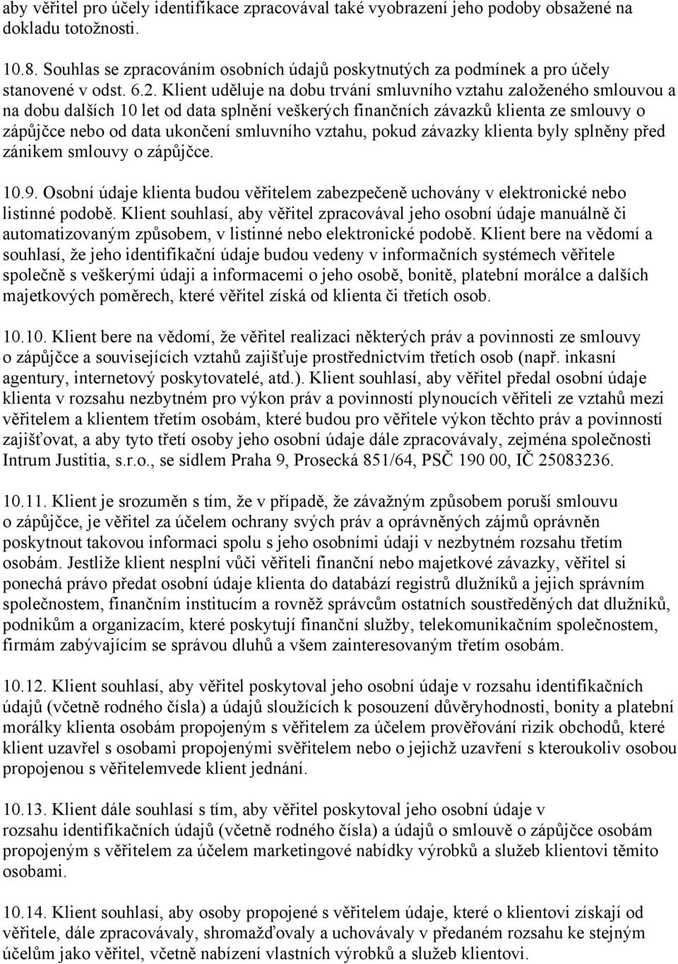 Klient uděluje na dobu trvání smluvního vztahu založeného smlouvou a na dobu dalších 10 let od data splnění veškerých finančních závazků klienta ze smlouvy o zápůjčce nebo od data ukončení smluvního