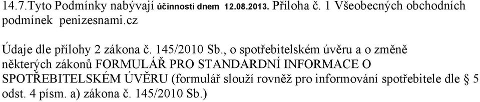 , o spotřebitelském úvěru a o změně některých zákonů FORMULÁŘ PRO STANDARDNÍ INFORMACE O