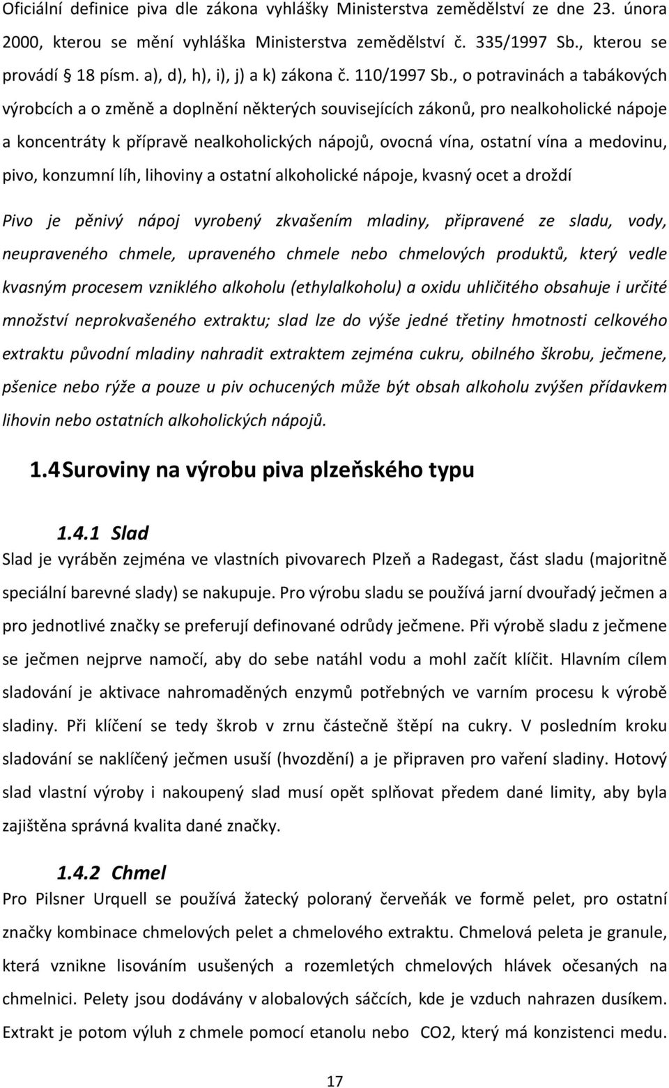 , o potravinách a tabákových výrobcích a o změně a doplnění některých souvisejících zákonů, pro nealkoholické nápoje a koncentráty k přípravě nealkoholických nápojů, ovocná vína, ostatní vína a