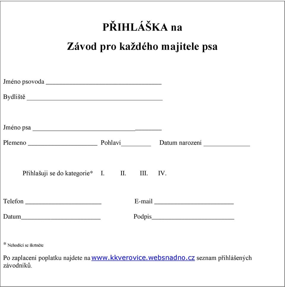 IV. Telefon Datum E-mail Podpis * Nehodící se škrtněte Po zaplacení