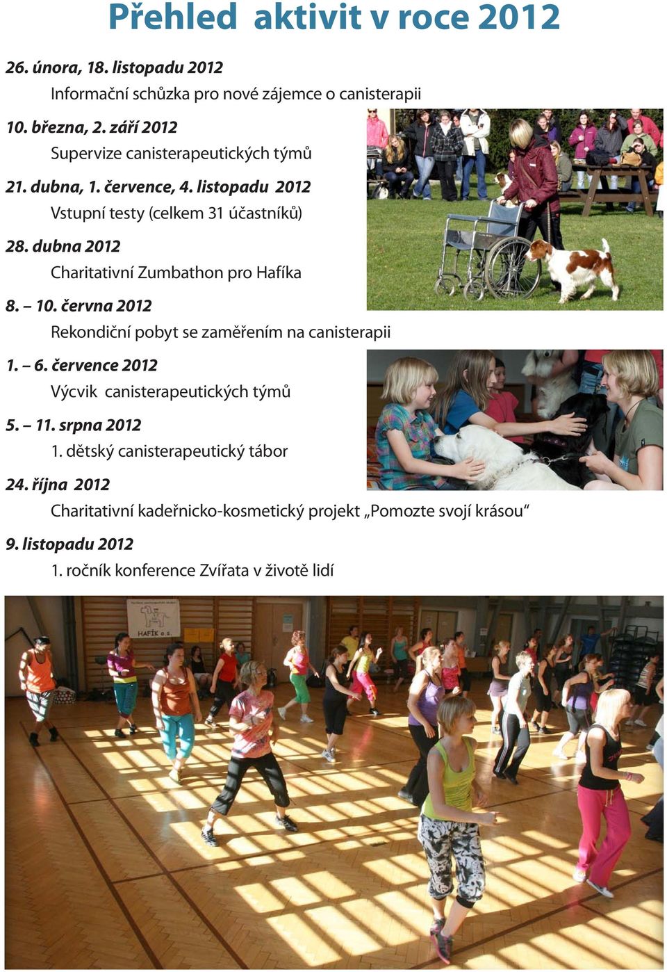 dubna 2012 Charitativní Zumbathon pro Hafíka 8. 10. června 2012 Rekondiční pobyt se zaměřením na canisterapii 1. 6.