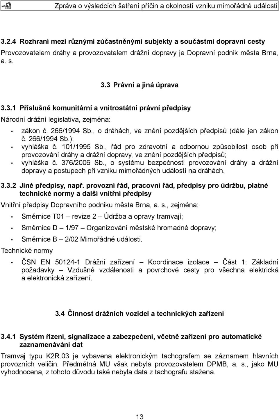 , řád pro zdravotní a odbornou způsobilost osob při provozování dráhy a drážní dopravy, ve znění pozdějších předpisů; vyhláška č. 376/2006 Sb.