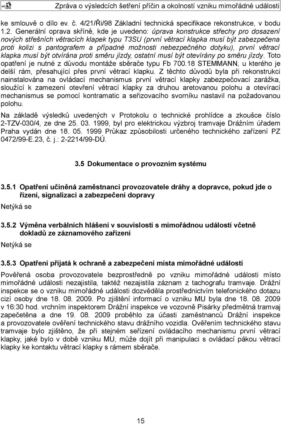 Generální oprava skříně, kde je uvedeno: úprava konstrukce střechy pro dosazení nových střešních větracích klapek typu T3SU (první větrací klapka musí být zabezpečena proti kolizi s pantografem a