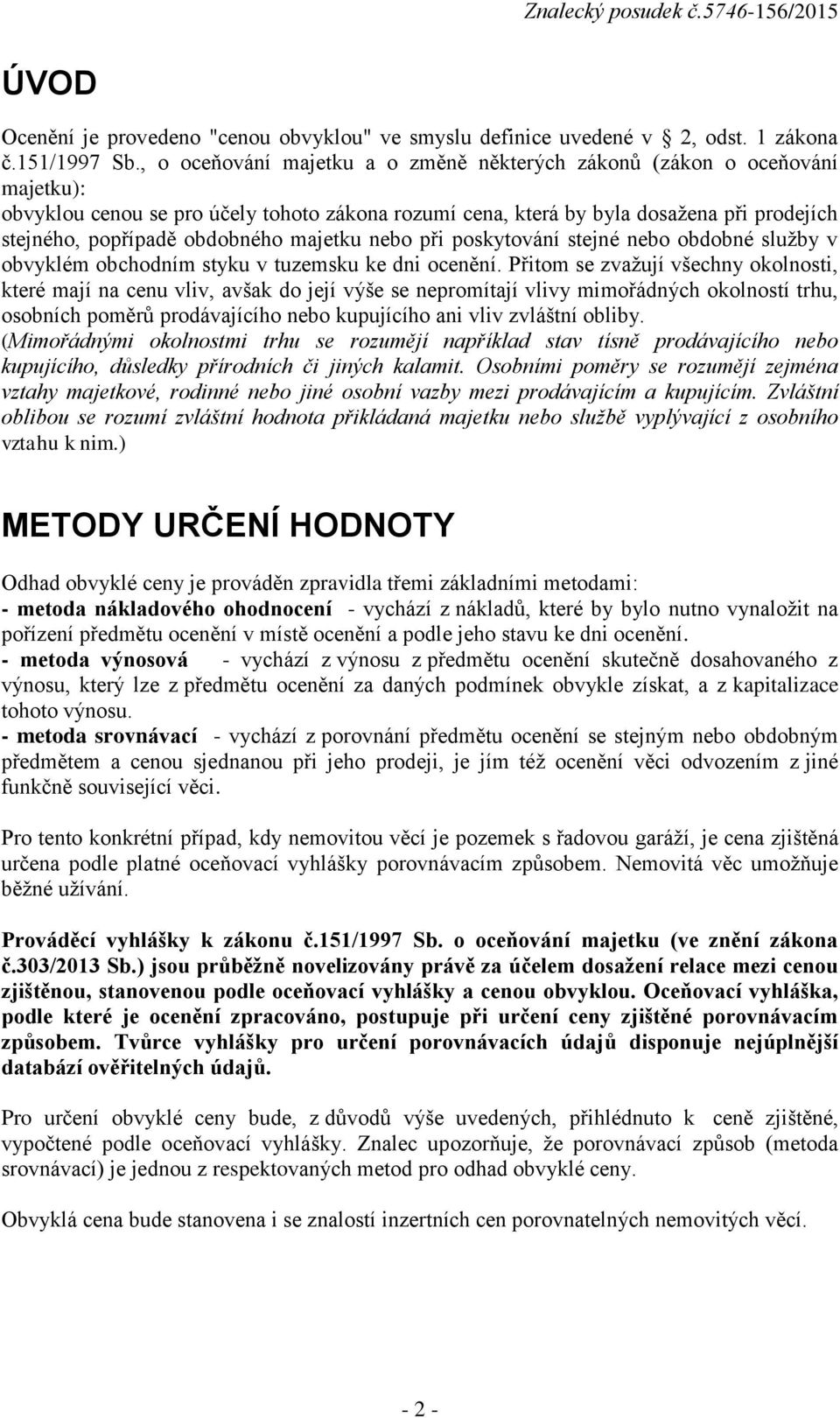 majetku nebo při poskytování stejné nebo obdobné služby v obvyklém obchodním styku v tuzemsku ke dni ocenění.