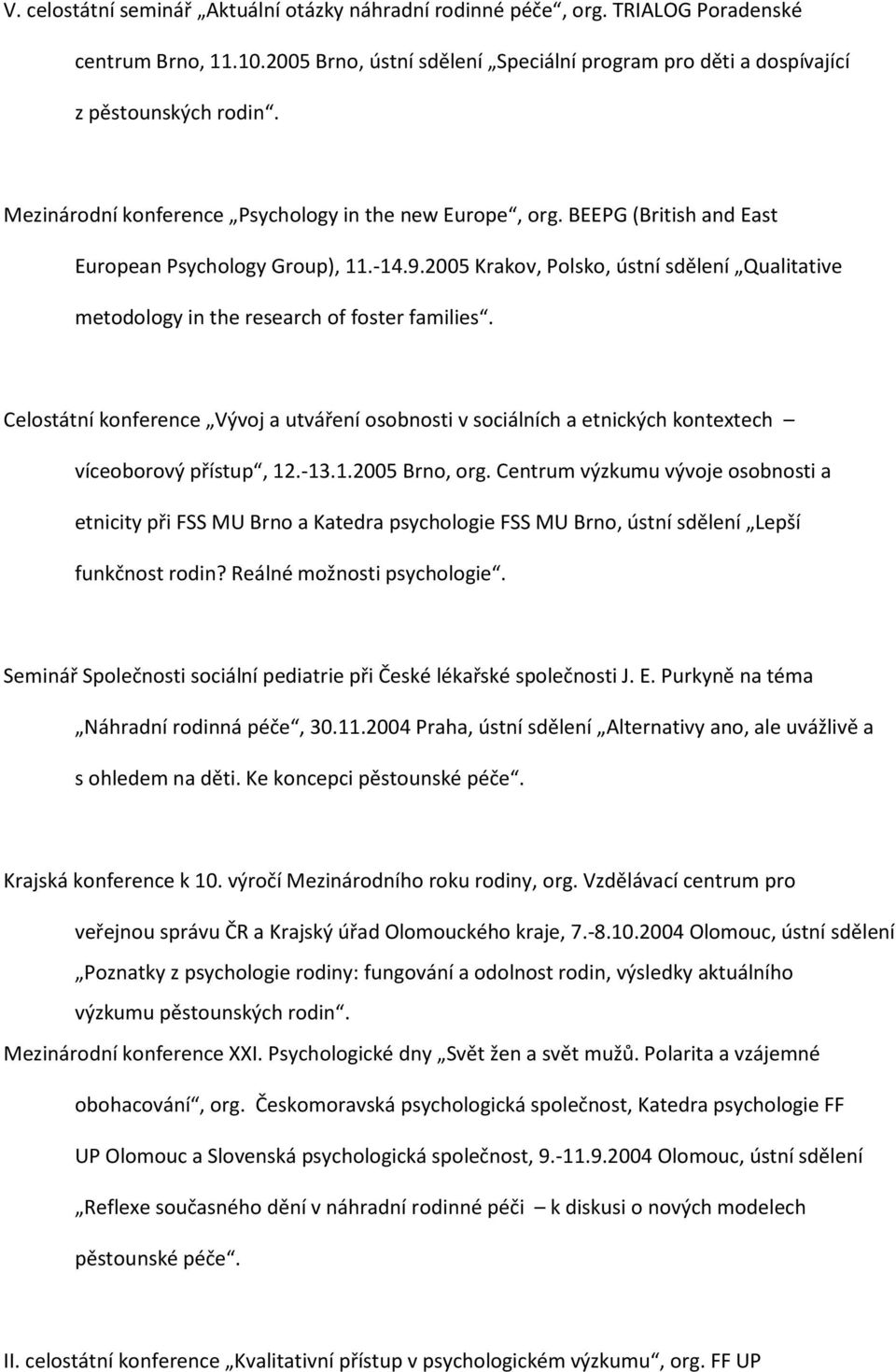 2005 Krakov, Polsko, ústní sdělení Qualitative metodology in the research of foster families.