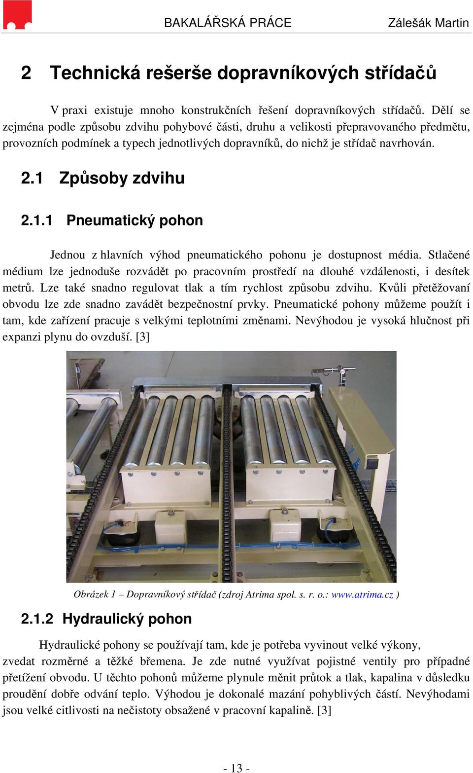 1 Způsoby zdvihu 2.1.1 Pneumatický pohon Jednou z hlavních výhod pneumatického pohonu je dostupnost média.