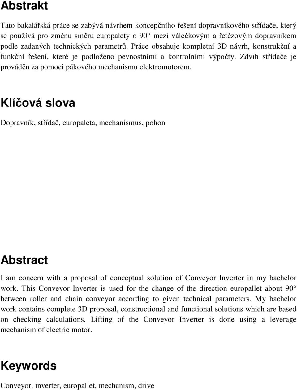 Zdvih střídače je prováděn za pomoci pákového mechanismu elektromotorem.