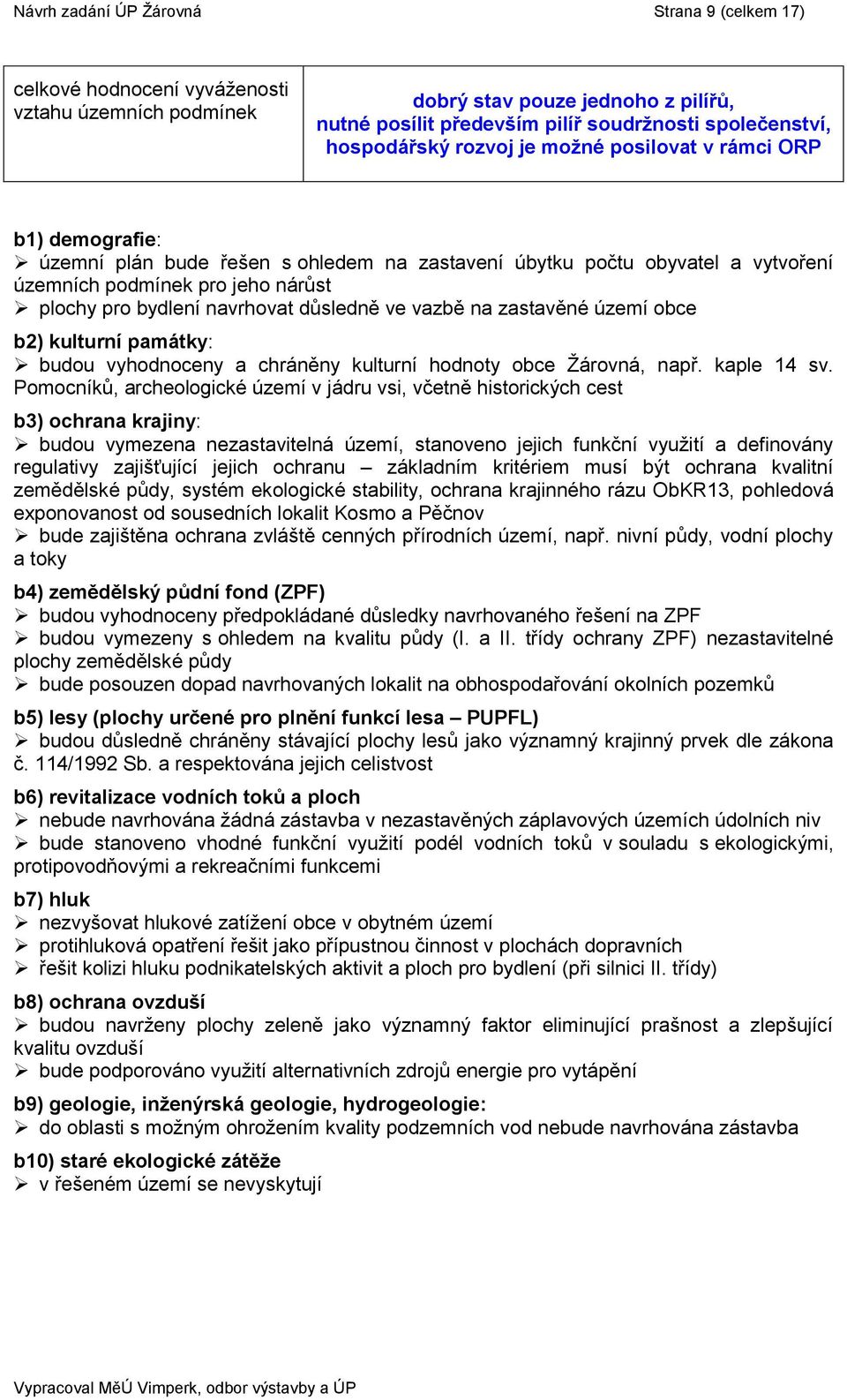 navrhovat důsledně ve vazbě na zastavěné území obce b2) kulturní památky: budou vyhodnoceny a chráněny kulturní hodnoty obce Ţárovná, např. kaple 14 sv.