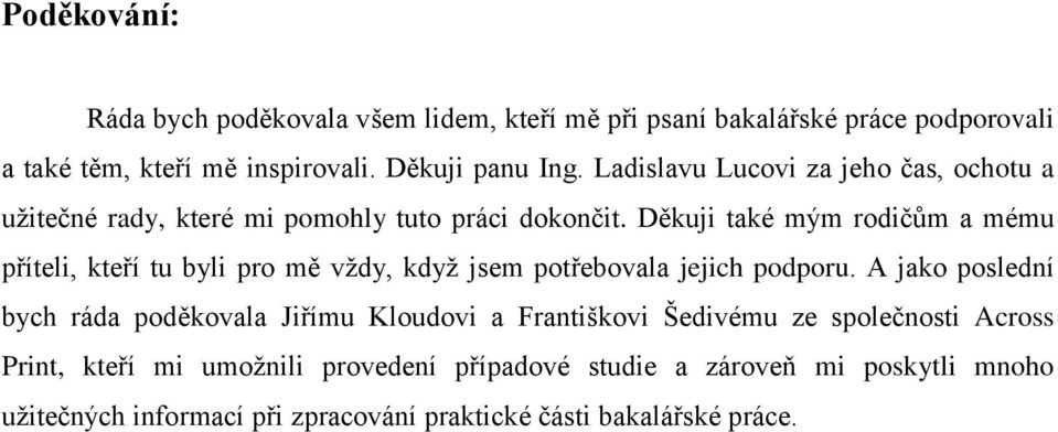 Děkuji také mým rodičům a mému příteli, kteří tu byli pro mě vždy, když jsem potřebovala jejich podporu.