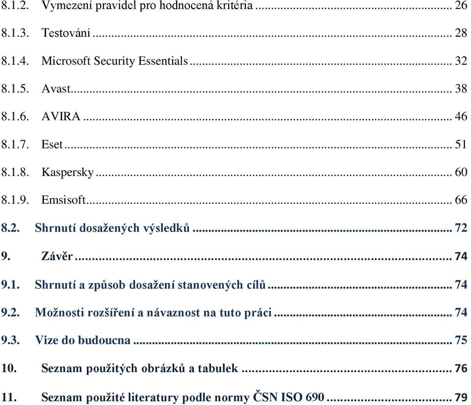 .. 72 9. Závěr... 74 9.1. Shrnutí a způsob dosažení stanovených cílů... 74 9.2. Možnosti rozšíření a návaznost na tuto práci.