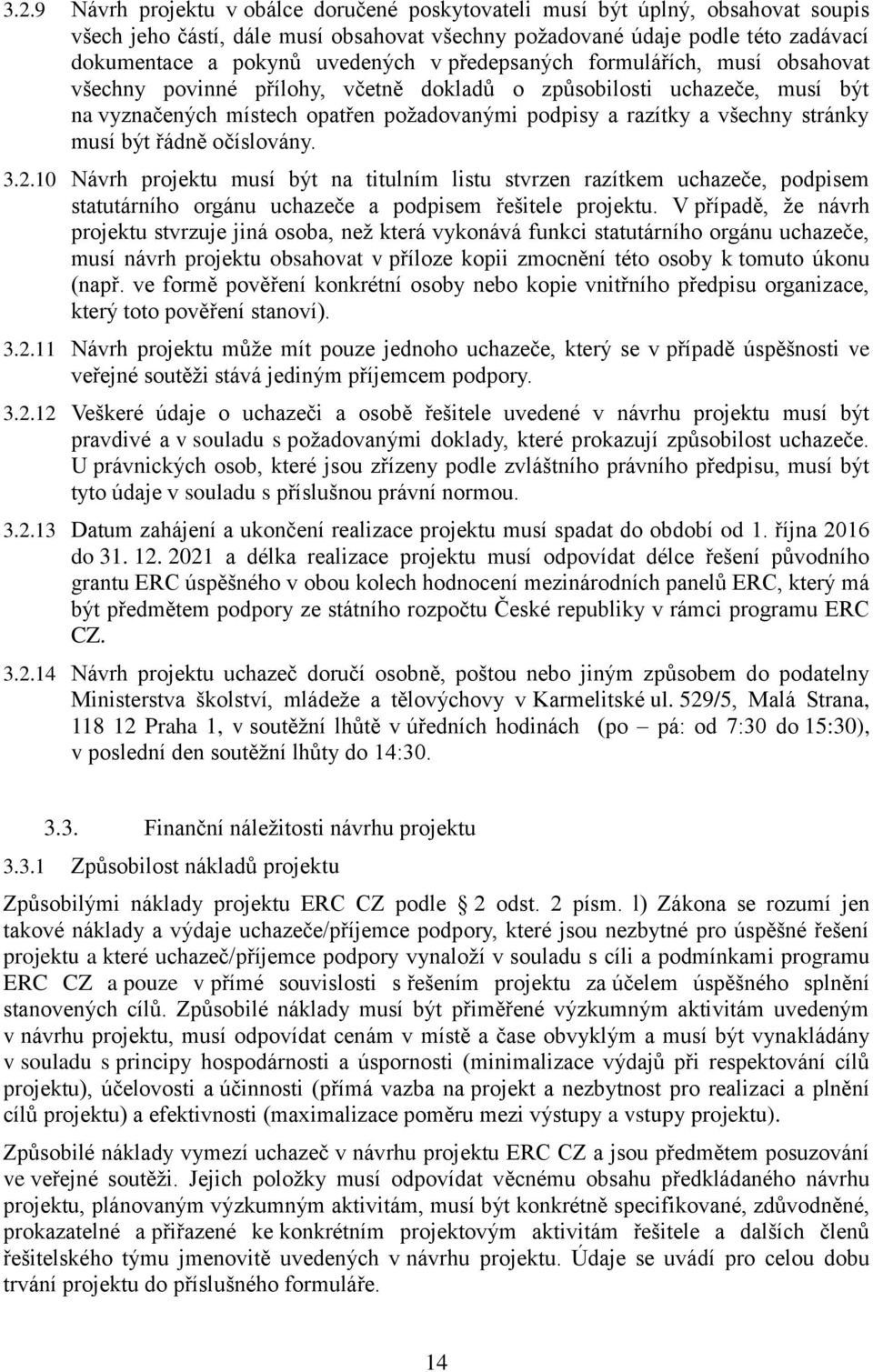 musí být řádně očíslovány. 3.2.10 Návrh projektu musí být na titulním listu stvrzen razítkem uchazeče, podpisem statutárního orgánu uchazeče a podpisem řešitele projektu.