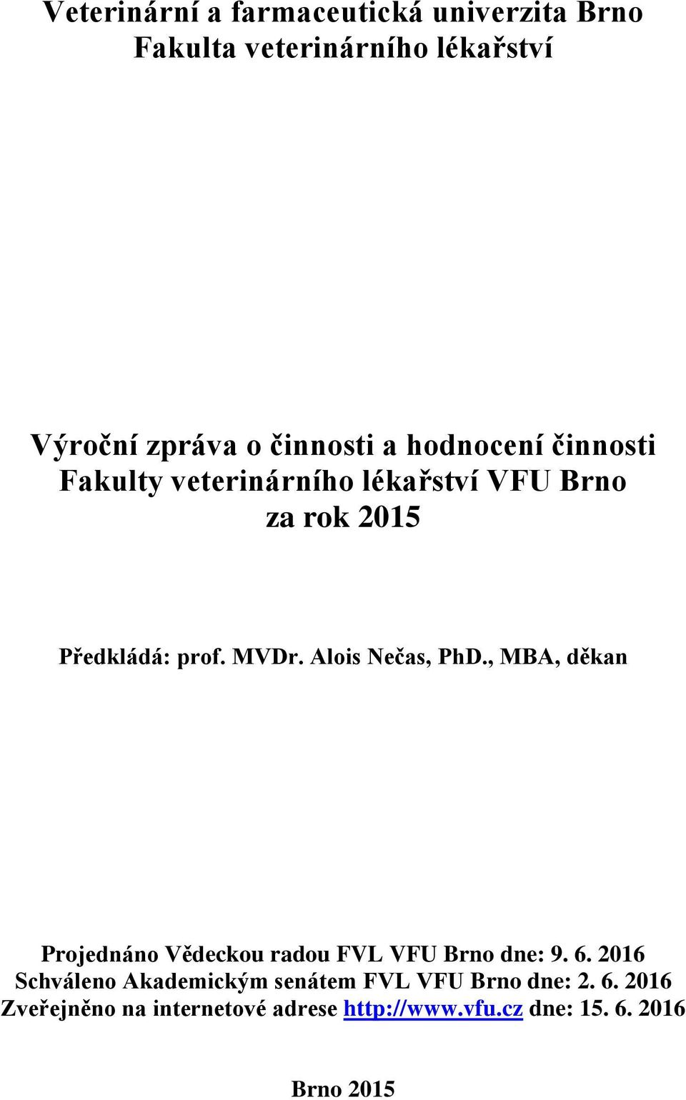 Alois Nečas, PhD., MBA, děkan Projednáno Vědeckou radou FVL VFU Brno dne: 9. 6.