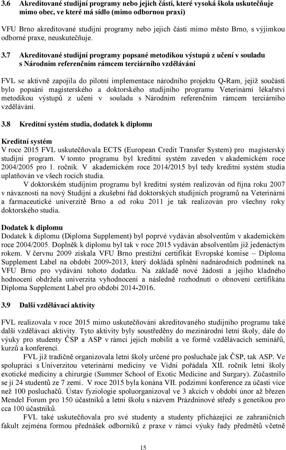 7 Akreditované studijní programy popsané metodikou výstupů z učení v souladu s Národním referenčním rámcem terciárního vzdělávání FVL se aktivně zapojila do pilotní implementace národního projektu