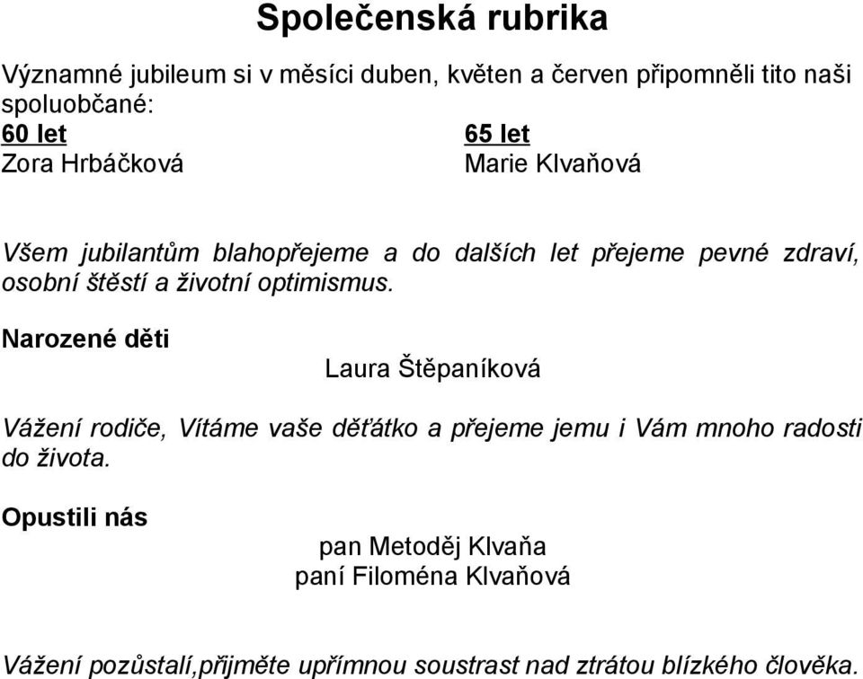 optimismus. Narozené děti Laura Štěpaníková Vážení rodiče, Vítáme vaše děťátko a přejeme jemu i Vám mnoho radosti do života.