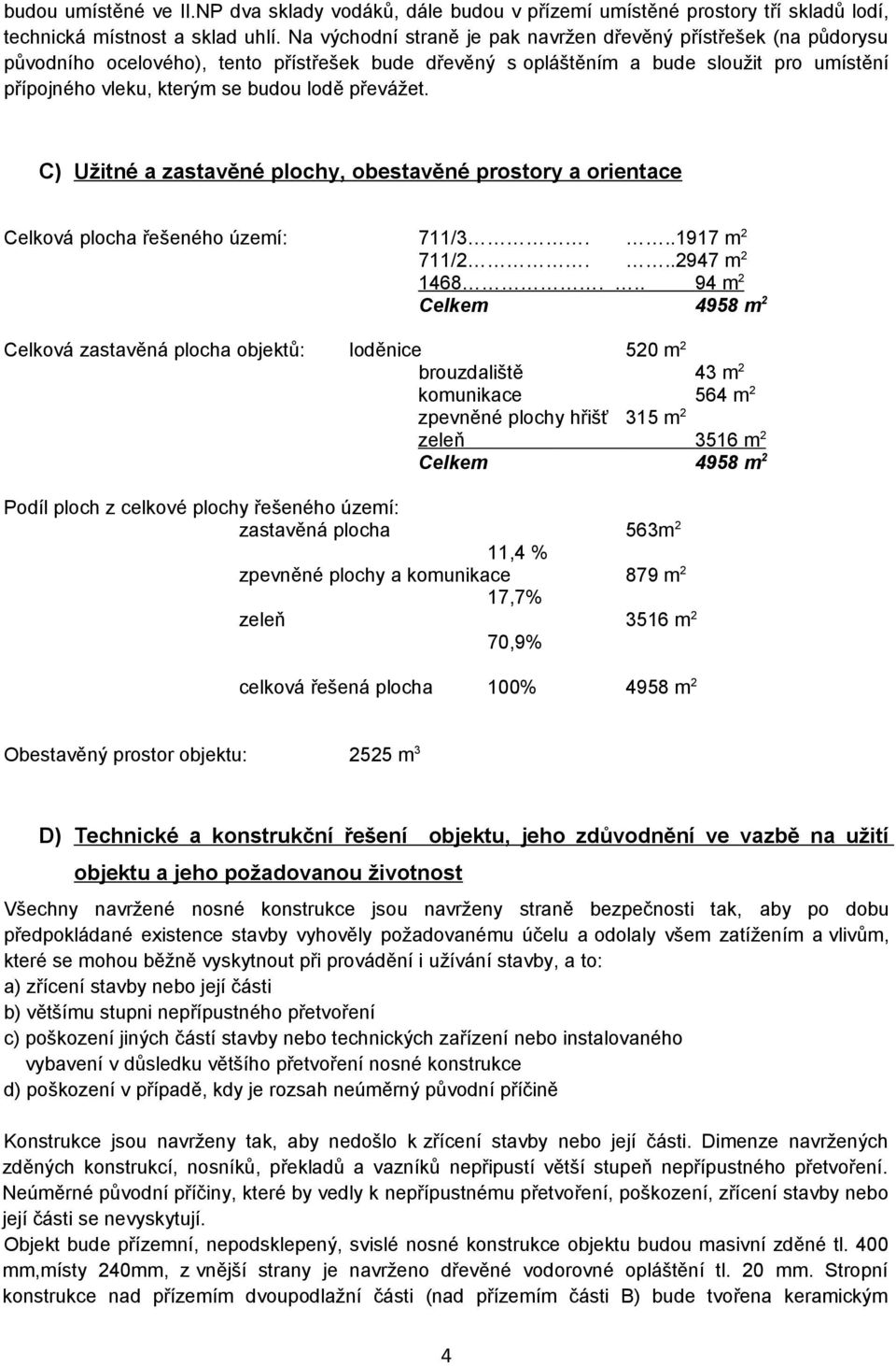 převážet. C) Užitné a zastavěné plochy, obestavěné prostory a orientace Celková plocha řešeného území: 711/3...1917 m 2 711/2...2947 m 2 1468.