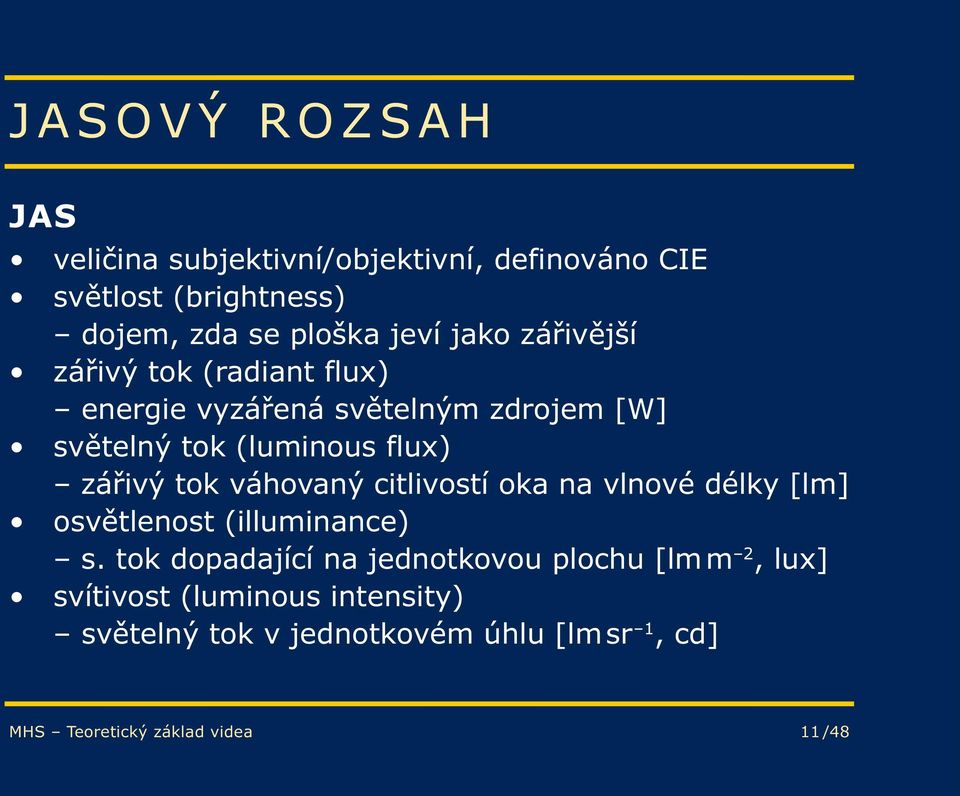 tok váhovaný citlivostí oka na vlnové délky [lm] osvětlenost (illuminance) s.