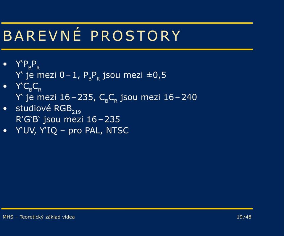 mezi 16 240 studiové RGB 219 R G B jsou mezi 16 235 Y