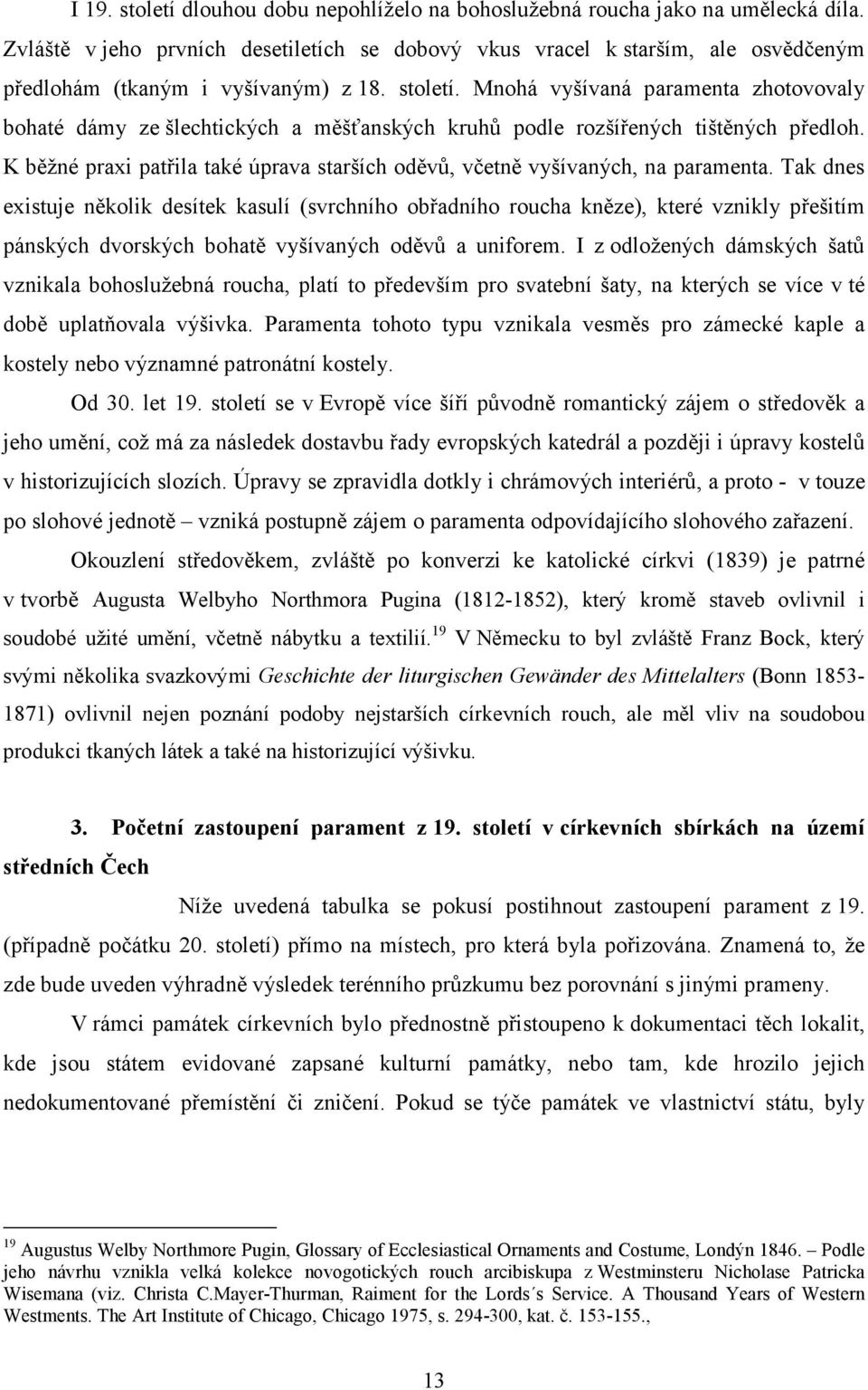 Mnohá vyšívaná paramenta zhotovovaly bohaté dámy ze šlechtických a měšťanských kruhů podle rozšířených tištěných předloh.