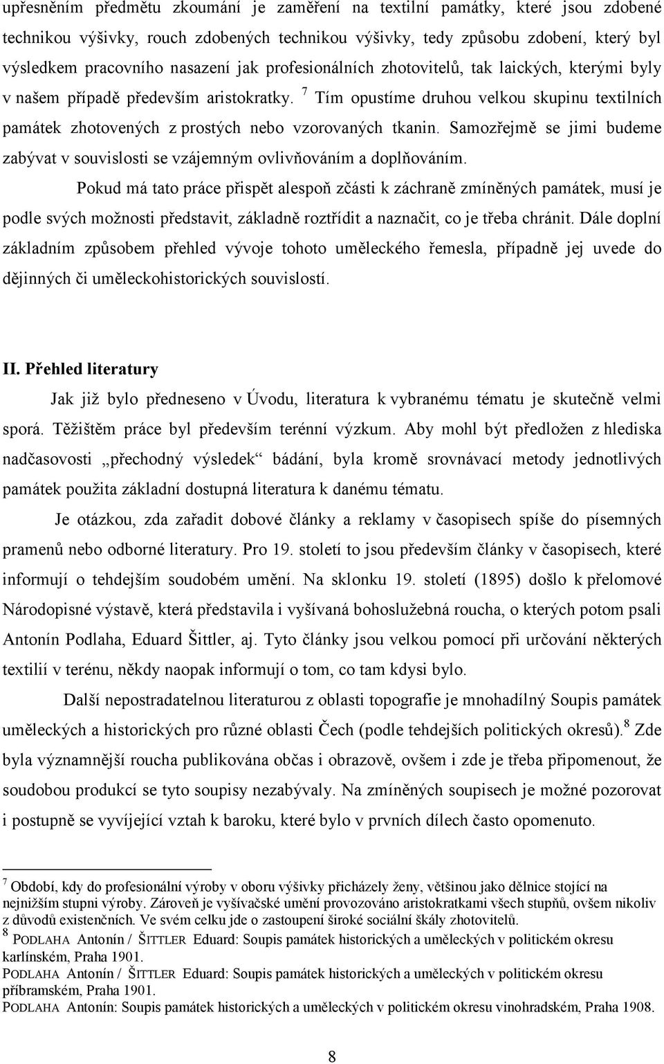 7 Tím opustíme druhou velkou skupinu textilních památek zhotovených z prostých nebo vzorovaných tkanin. Samozřejmě se jimi budeme zabývat v souvislosti se vzájemným ovlivňováním a doplňováním.