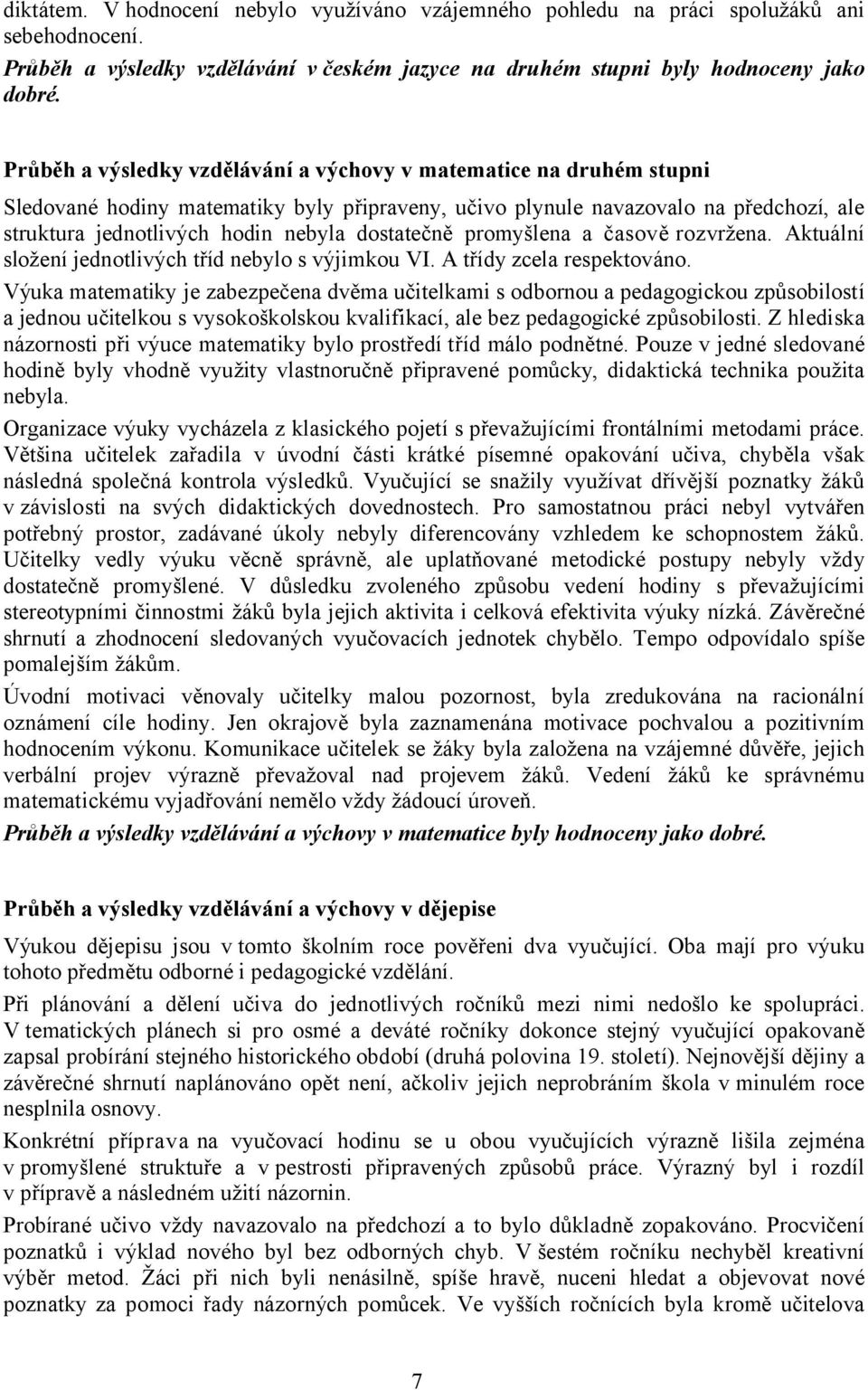 dostatečně promyšlena a časově rozvržena. Aktuální složení jednotlivých tříd nebylo s výjimkou VI. A třídy zcela respektováno.