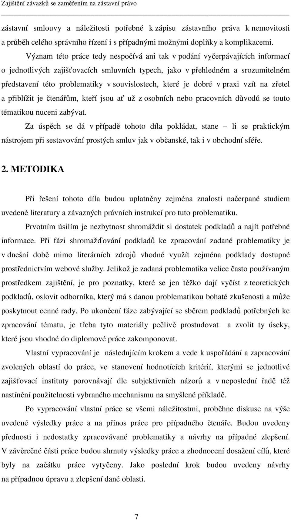 souvislostech, které je dobré v praxi vzít na zřetel a přiblížit je čtenářům, kteří jsou ať už z osobních nebo pracovních důvodů se touto tématikou nuceni zabývat.