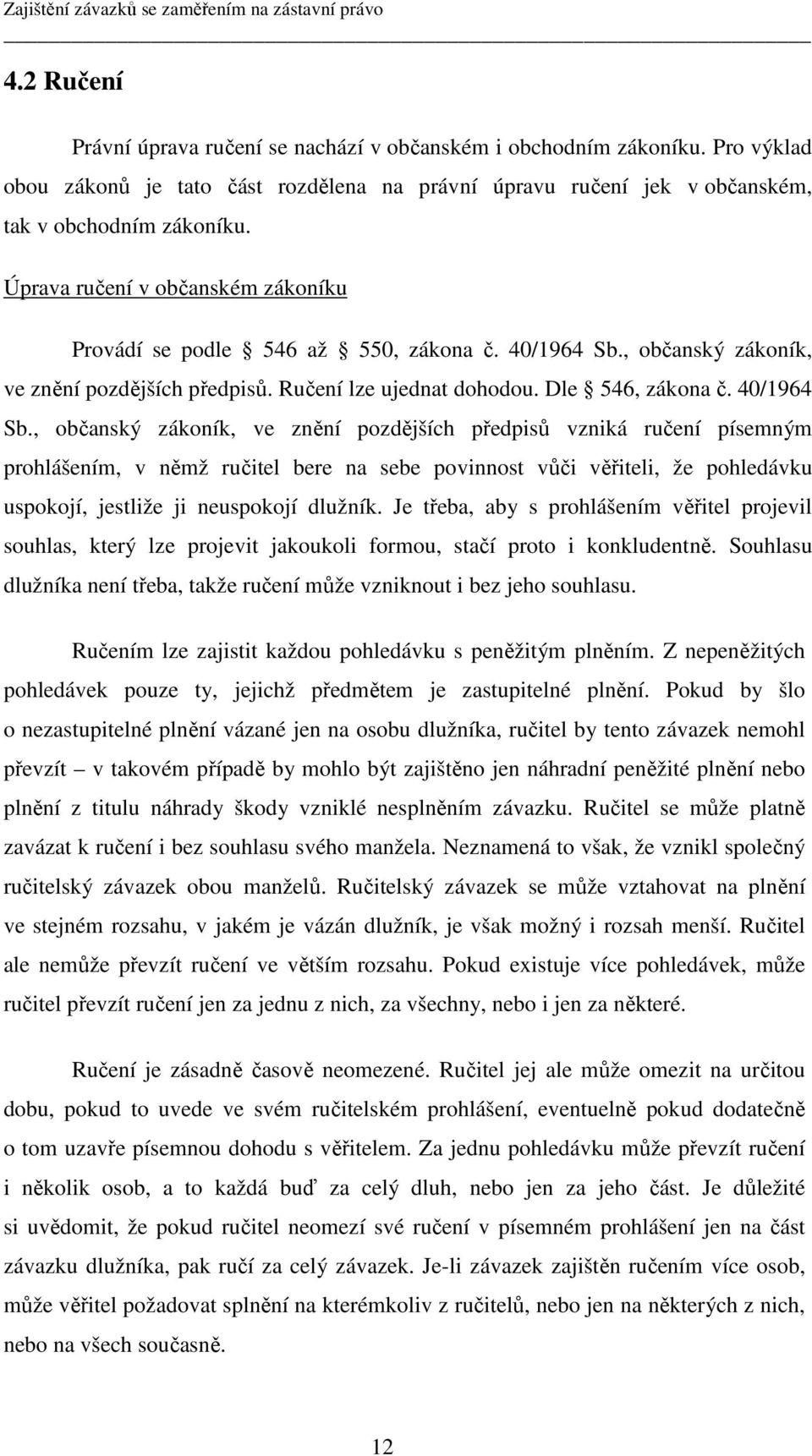 , občanský zákoník, ve znění pozdějších předpisů. Ručení lze ujednat dohodou. Dle 546, zákona č. 40/1964 Sb.