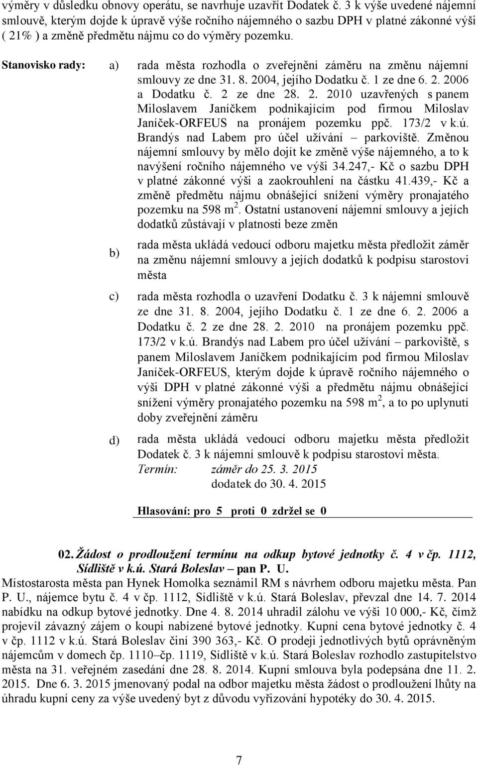 c) d) rada města rozhodla o zveřejnění záměru na změnu nájemní smlouvy ze dne 31. 8. 20