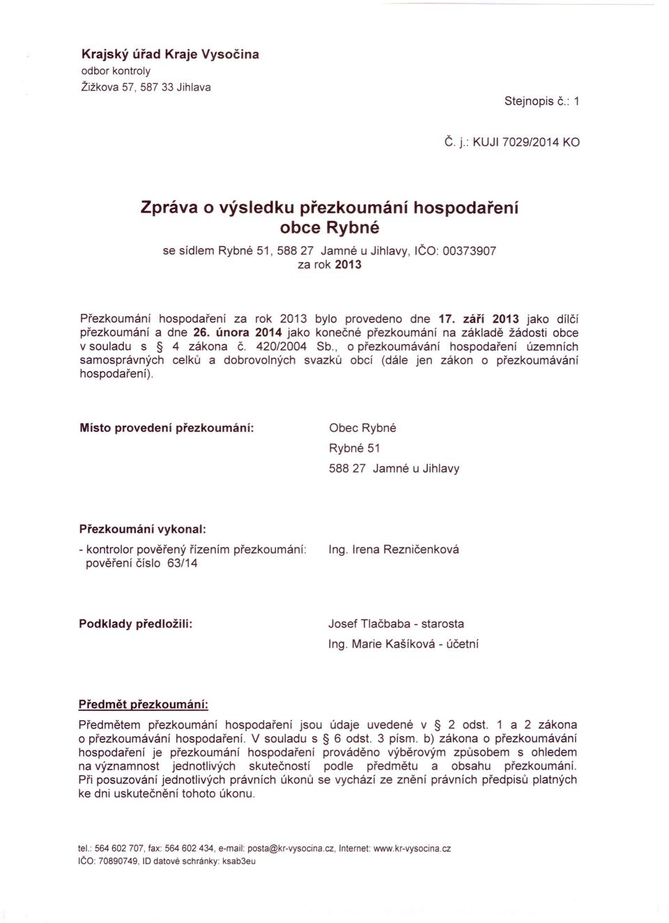 září 2013 jako dílčí přezkoumání a dne 26. února 2014 jako konečné přezkoumání na základě žádosti obce v souladu s 4 zákona Č. 420/2004 Sb.