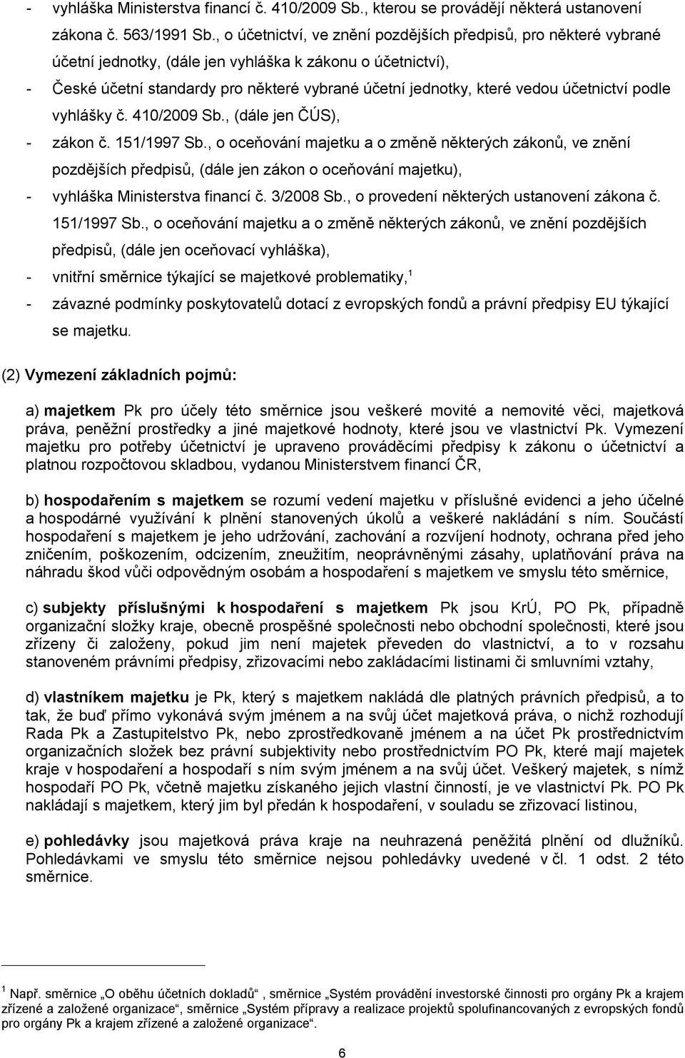 účetnictví podle vyhlášky č. 410/2009 Sb., (dále jen ČÚS), - zákon č. 151/1997 Sb.