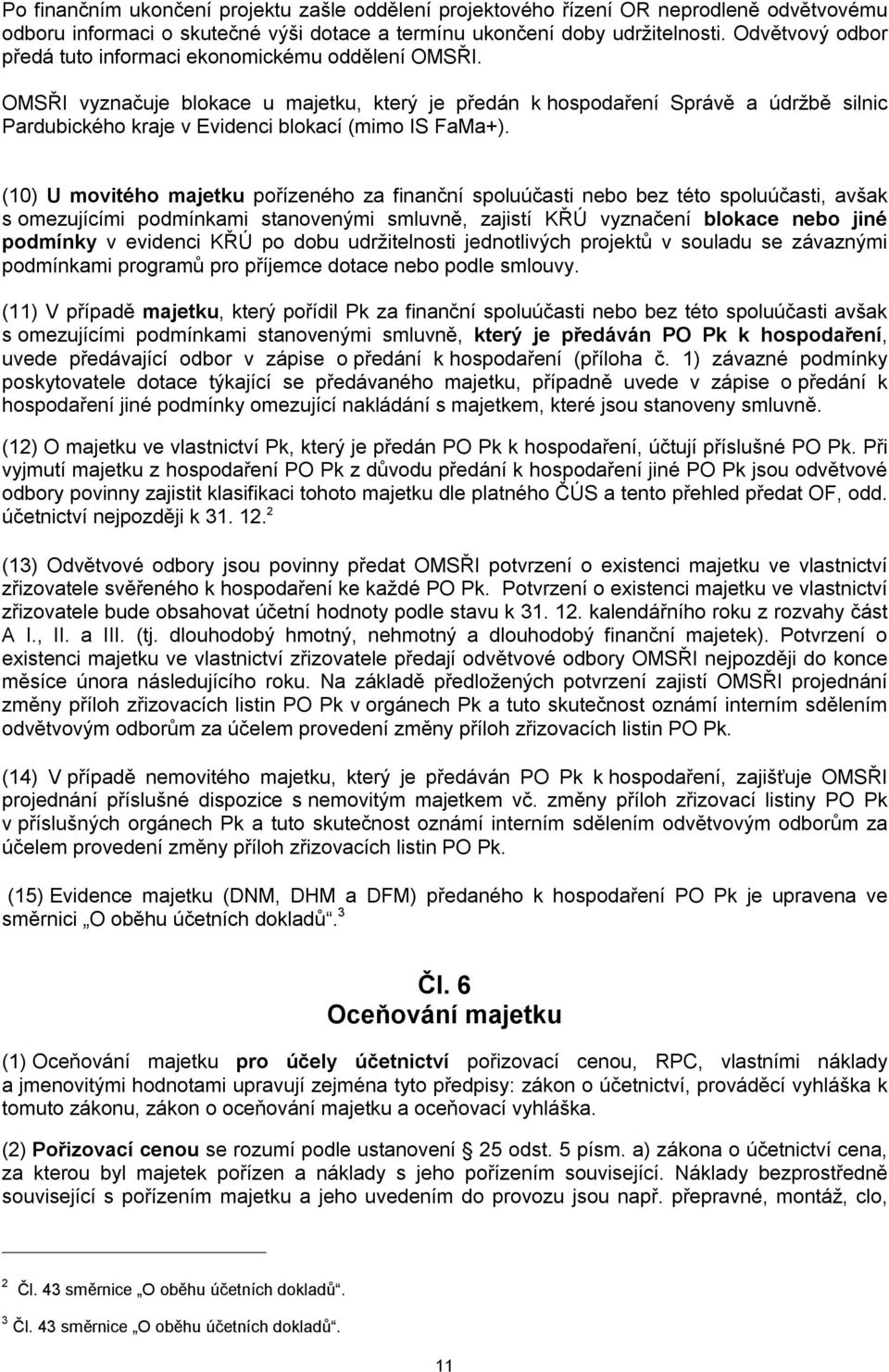 OMSŘI vyznačuje blokace u majetku, který je předán k hospodaření Správě a údržbě silnic Pardubického kraje v Evidenci blokací (mimo IS FaMa+).