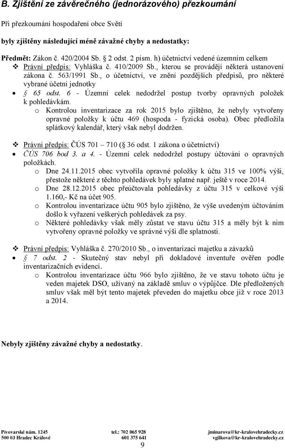 , o účetnictví, ve znění pozdějších předpisů, pro některé vybrané účetní jednotky 65 odst. 6 - Územní celek nedodržel postup tvorby opravných položek k pohledávkám.