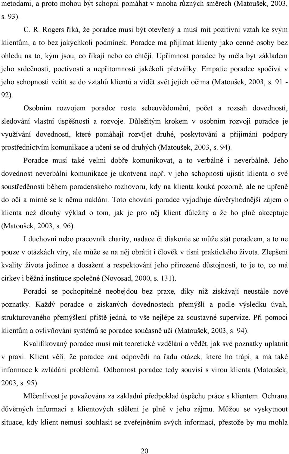 Poradce má přijímat klienty jako cenné osoby bez ohledu na to, kým jsou, co říkají nebo co chtějí.