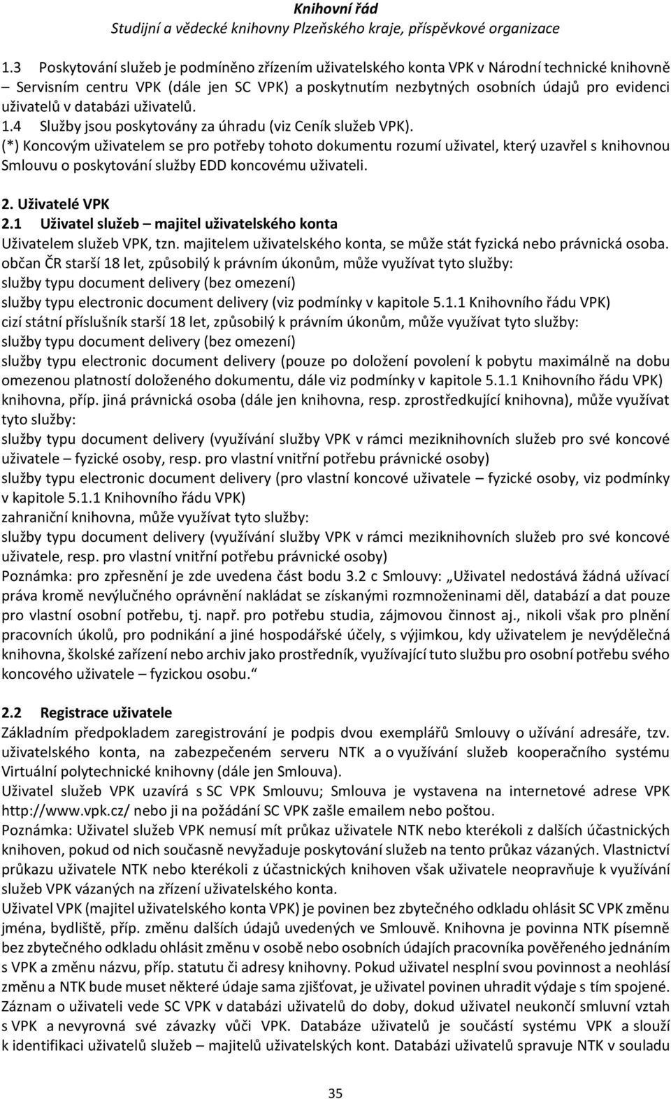 (*) Koncovým uživatelem se pro potřeby tohoto dokumentu rozumí uživatel, který uzavřel s knihovnou Smlouvu o poskytování služby EDD koncovému uživateli. 2. Uživatelé VPK 2.