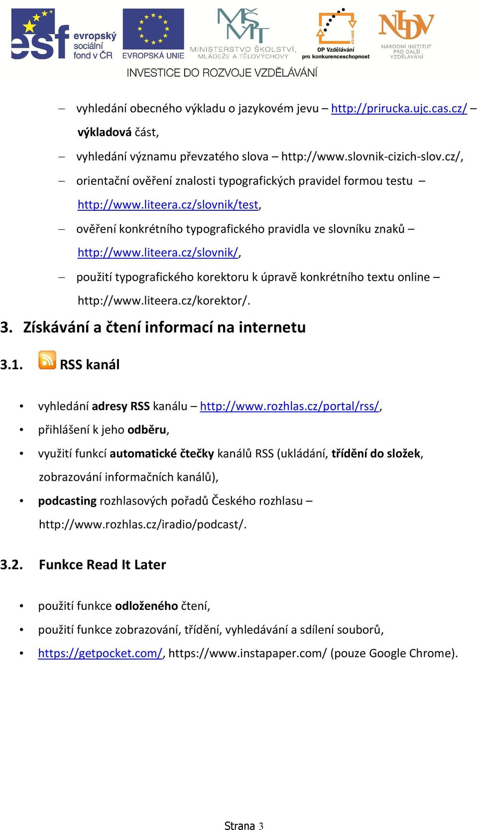 liteera.cz/korektor/. 3. Získávání a čtení informací na internetu 3.1. RSS kanál vyhledání adresy RSS kanálu http://www.rozhlas.