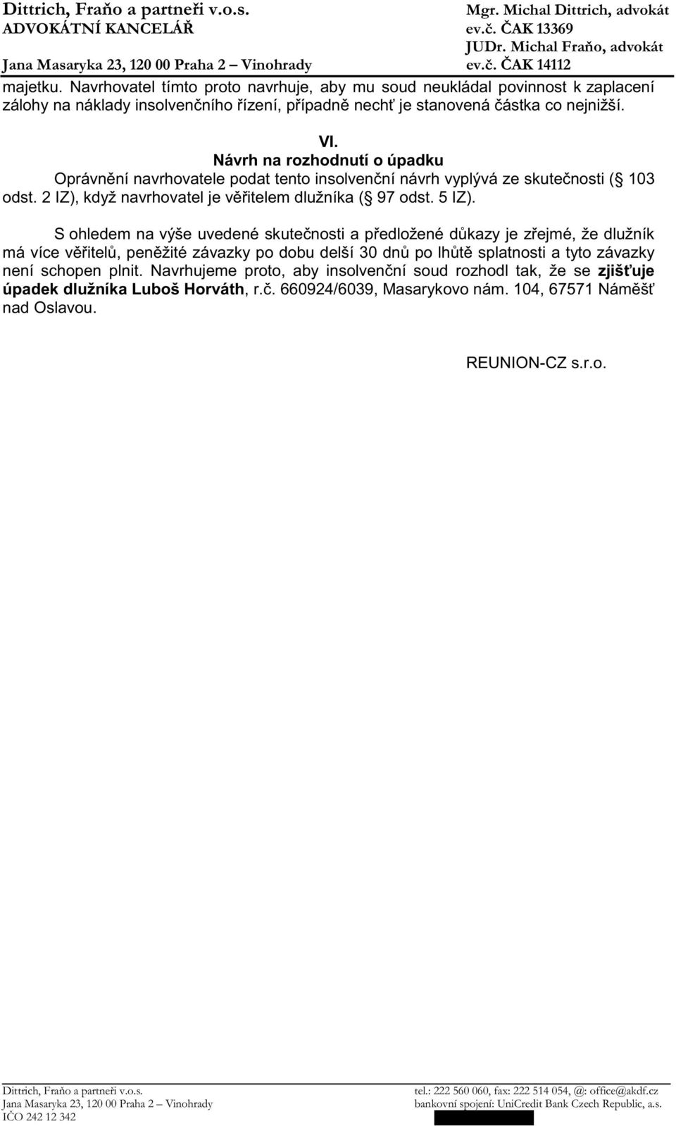 S ohledem na výše uvedené skute nosti a p edložené d kazy je z ejmé, že dlužník má více v itel, pen žité závazky po dobu delší 30 dn po lh t splatnosti a tyto závazky není schopen