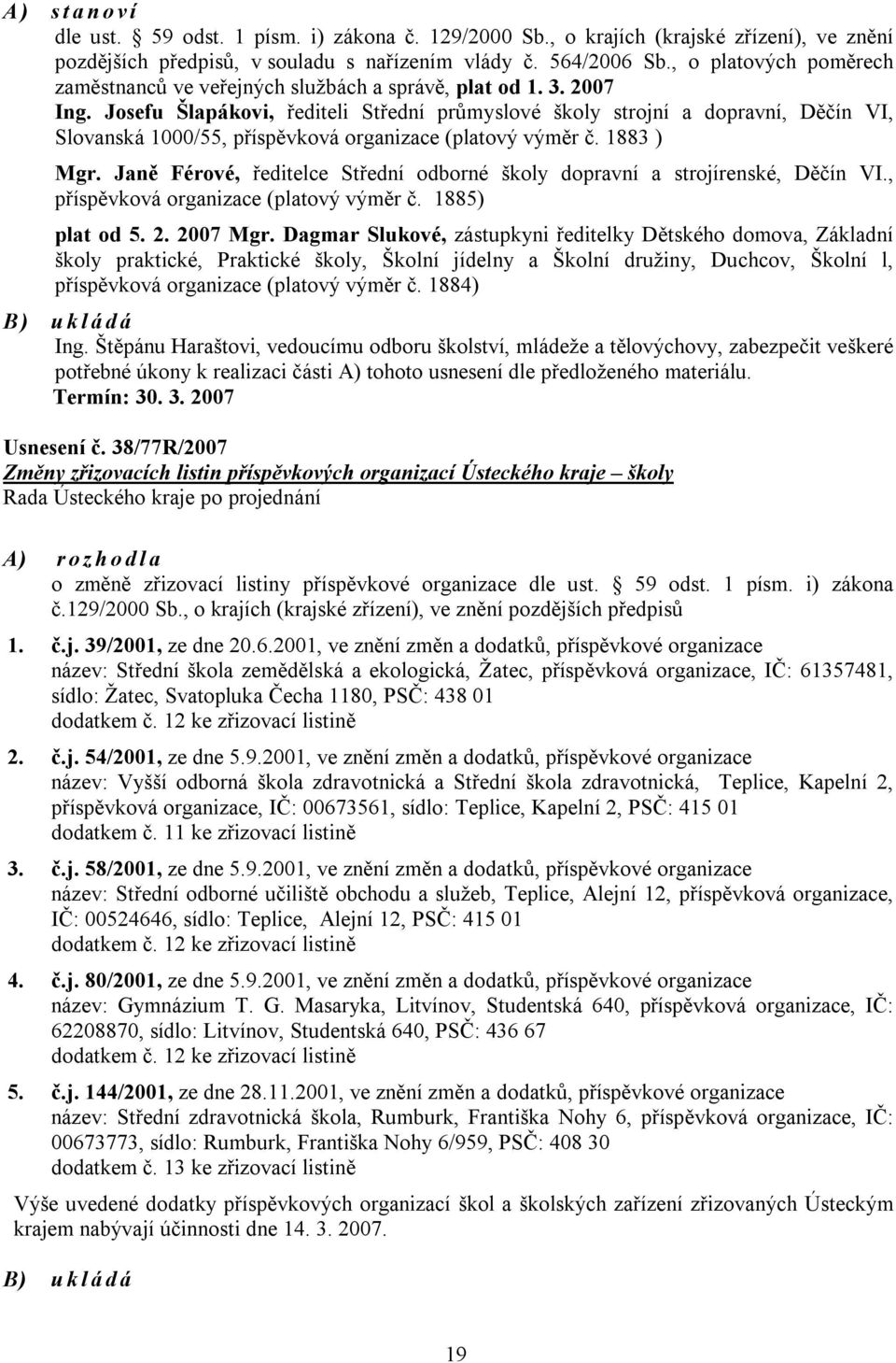 Josefu Šlapákovi, řediteli Střední průmyslové školy strojní a dopravní, Děčín VI, Slovanská 1000/55, příspěvková organizace (platový výměr č. 1883 ) Mgr.