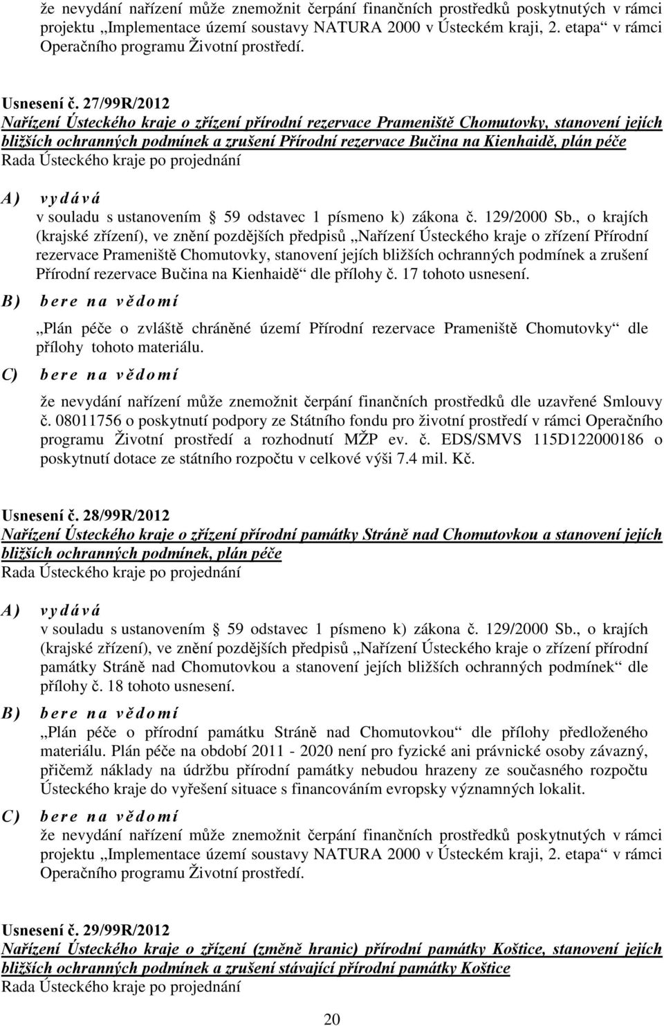 27/99R/2012 Nařízení Ústeckého kraje o zřízení přírodní rezervace Prameniště Chomutovky, stanovení jejích bližších ochranných podmínek a zrušení Přírodní rezervace Bučina na Kienhaidě, plán péče Rada