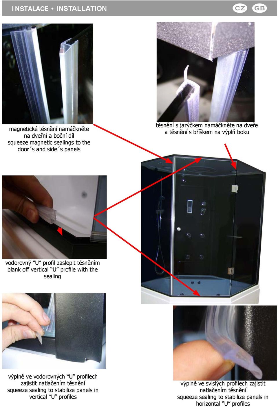 vertical U profile with the sealing výplně ve vodorovných U profilech zajistit natlačením těsnění squeeze sealing to stabilize