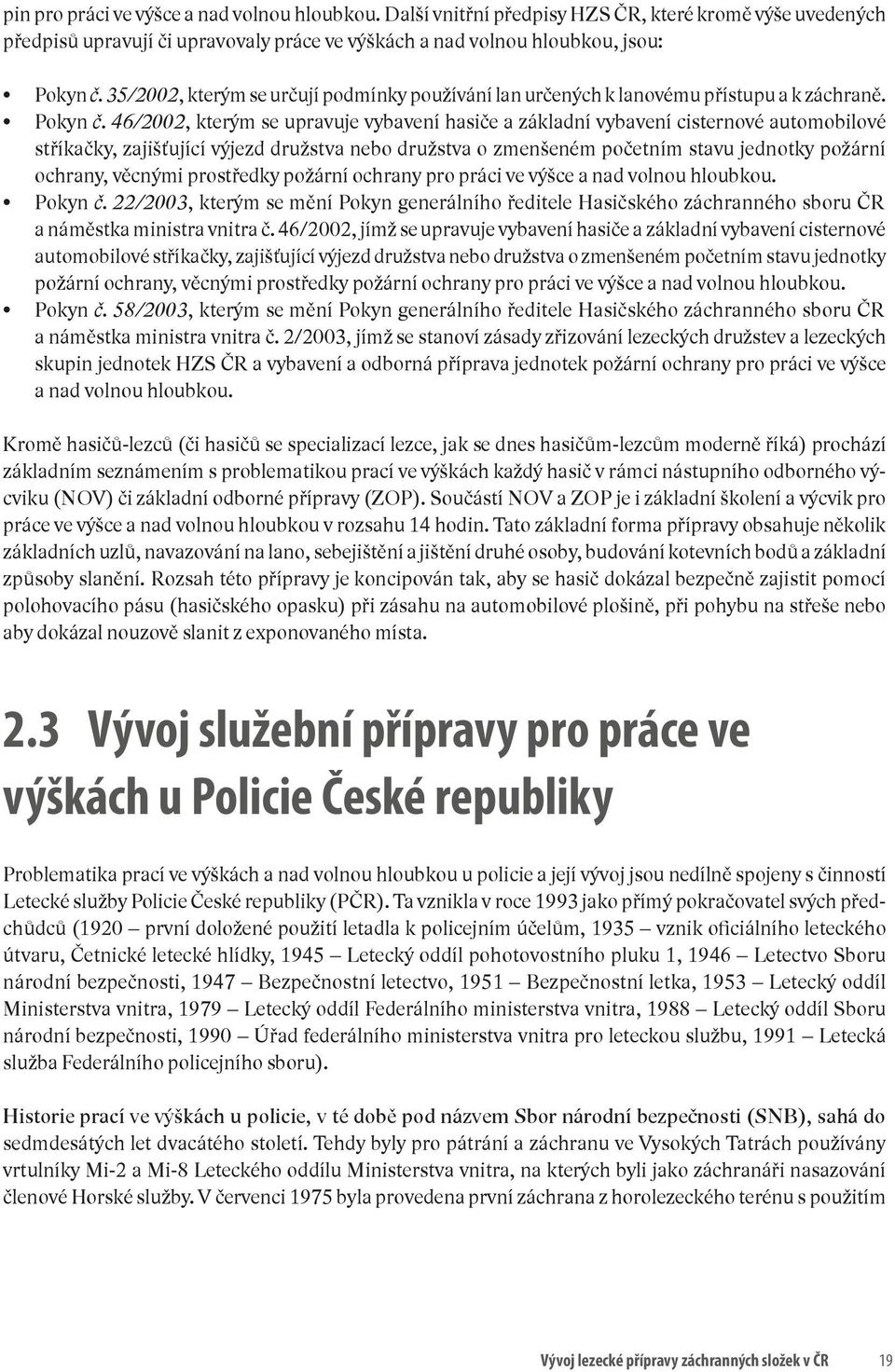 46/2002, kterým se upravuje vybavení hasiče a základní vybavení cisternové automobilové stříkačky, zajišťující výjezd družstva nebo družstva o zmenšeném početním stavu jednotky požární ochrany,