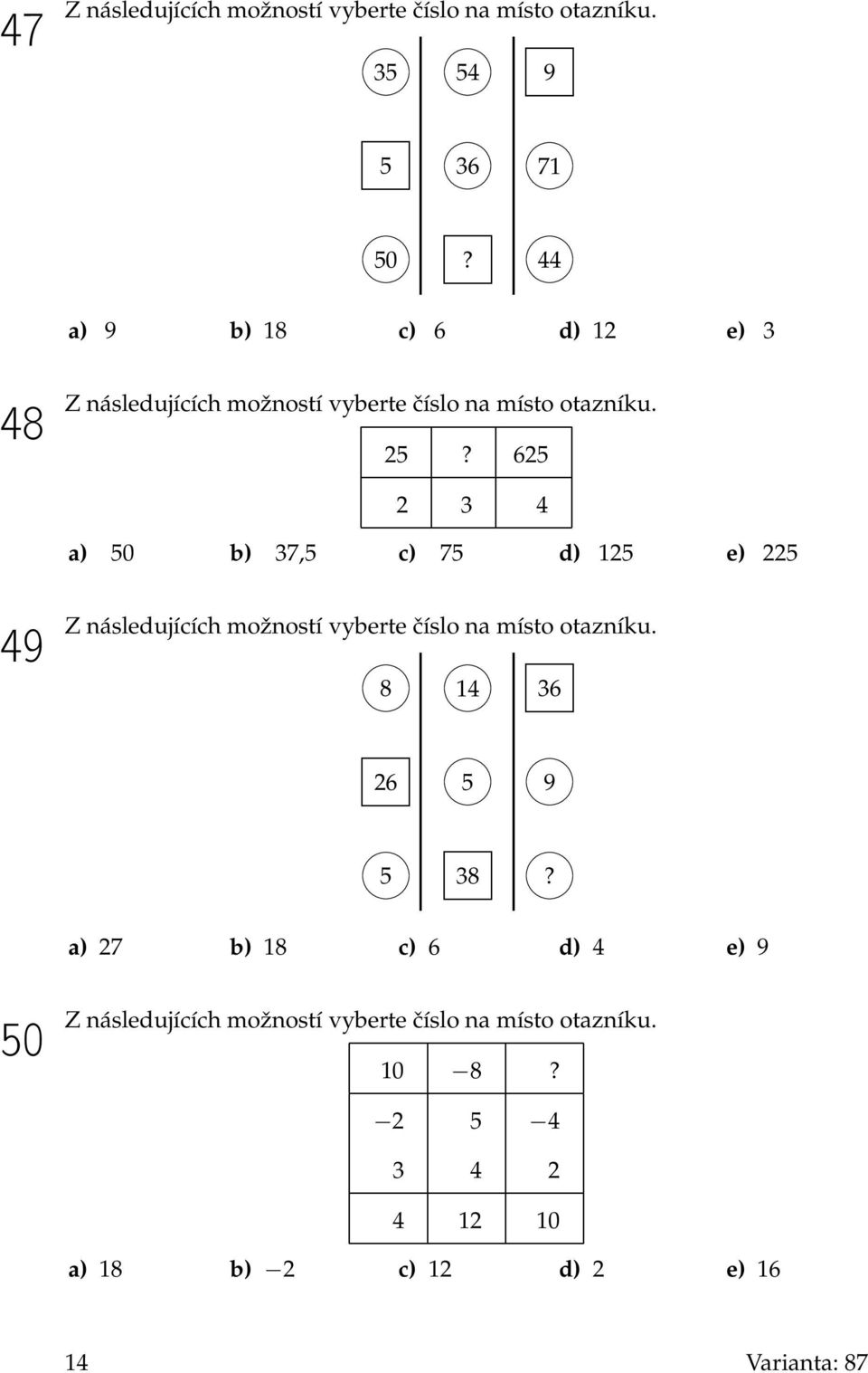 625 2 3 4 a) 50 b) 37,5 c) 75 d) 125 e) 225 49 Z následujících možností vyberte číslo na místo otazníku.