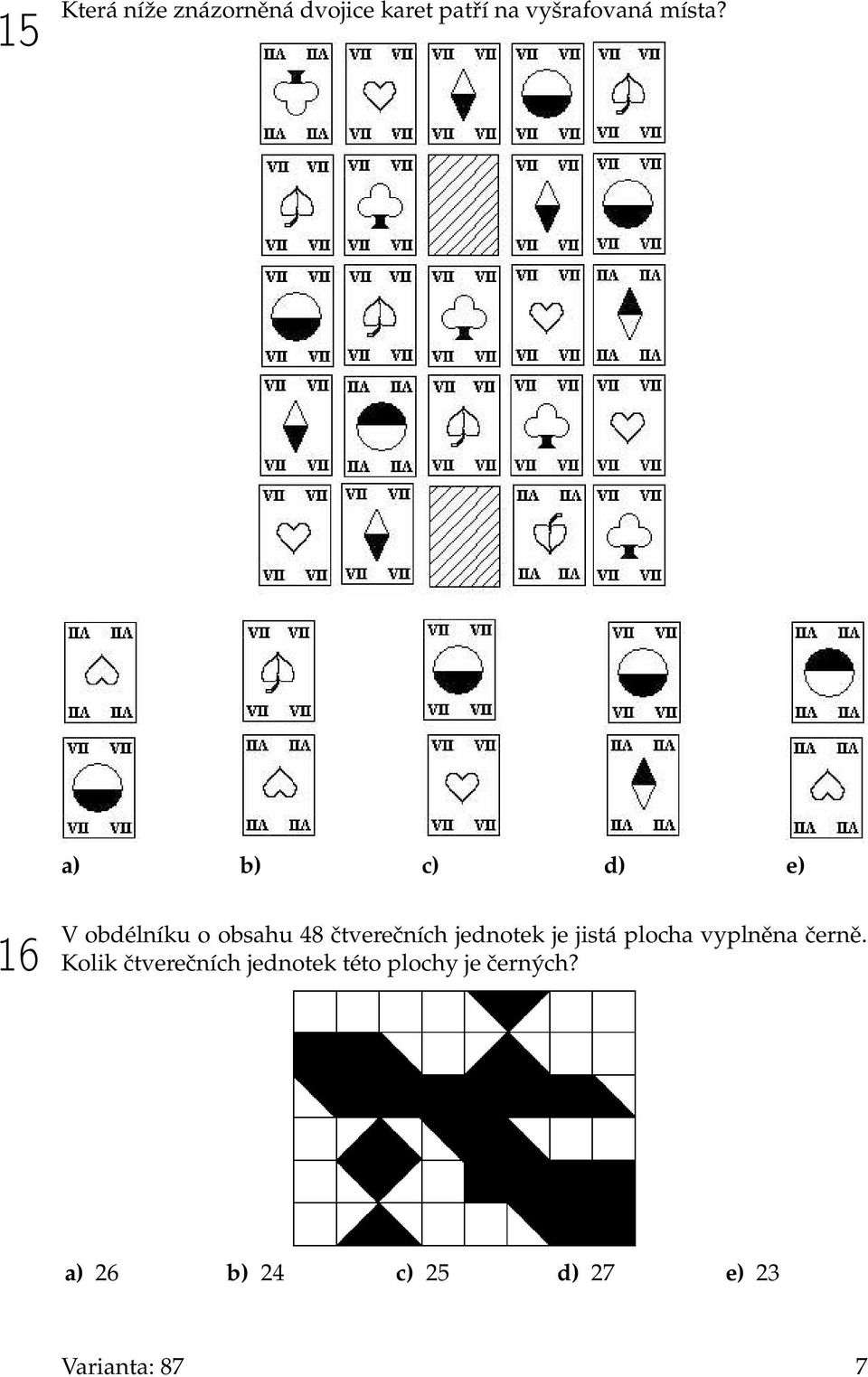 a) b) c) d) e) 16 V obdélníku o obsahu 48 čtverečních jednotek