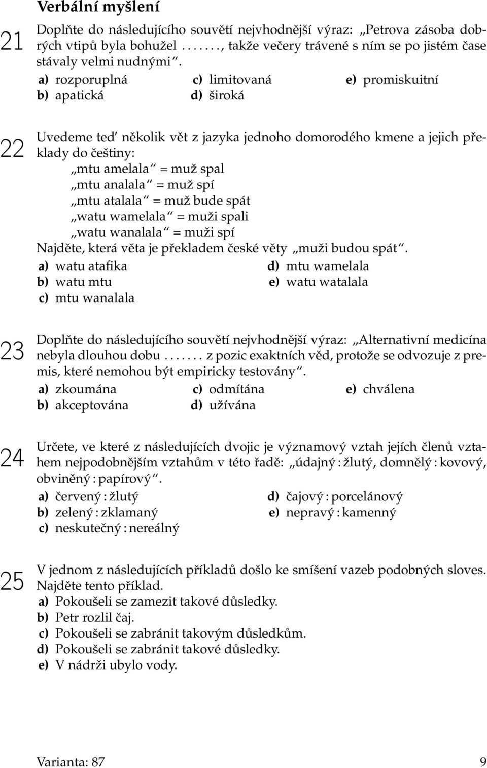 mtu atalala = muž bude spát watu wamelala = muži spali watu wanalala = muži spí Najděte, která věta je překladem české věty muži budou spát.