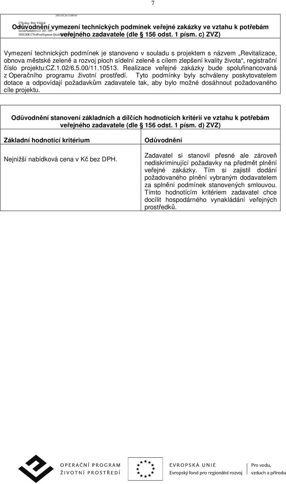 projektu:cz.1.02/6.5.00/11.10513. Realizace veřejné zakázky bude spolufinancovaná z Operačního programu životní prostředí.